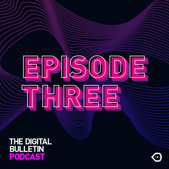 The Digital Bulletin Podcast: Episode 3 - podcast episode cover