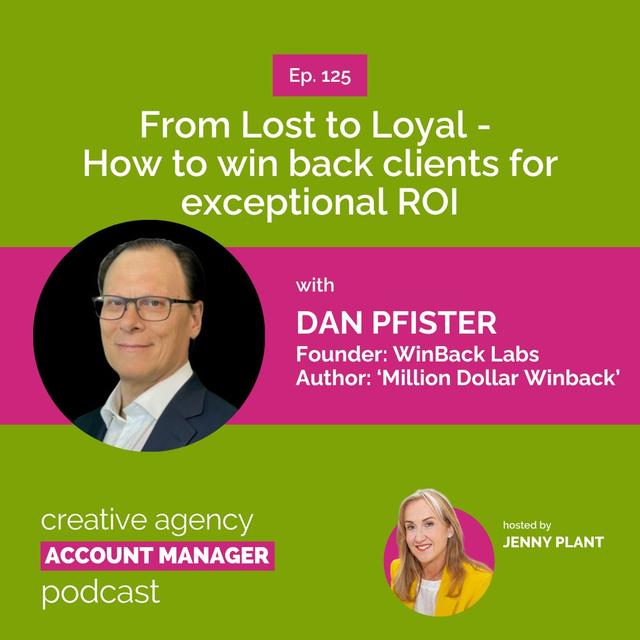 From Lost to Loyal - How to win back clients for exceptional ROI, with Dan Pfister - podcast episode cover