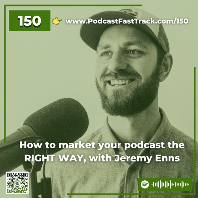 150: Marketing Your Podcast And Growing Your Audience the RIGHT WAY, with Jeremy Enns - podcast episode cover