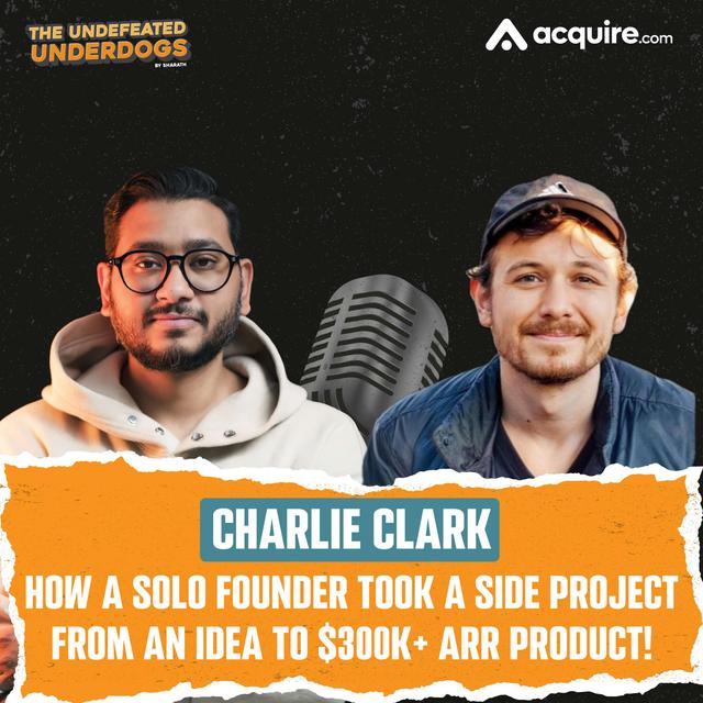 Charlie Clark - How a solo founder took a side project from an idea to $300k+ ARR product! - podcast episode cover