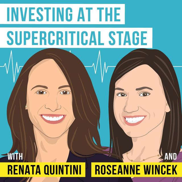 Renata Quintini and Roseanne Wincek - Investing at the Supercritical Stage - [Invest Like the Best, EP. 240] - podcast episode cover
