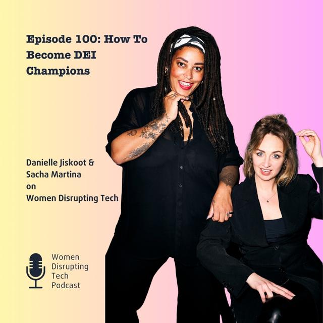 How To Become DEI Champions with Sacha Martina and Danielle Jiskoot | Episode 100 - podcast episode cover