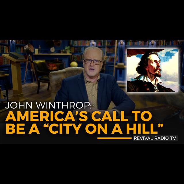 Revival Radio TV: John Winthrop & America's Call to be a "City on a Hill" - podcast episode cover
