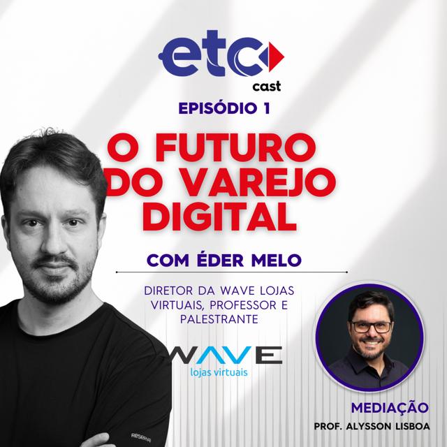ETC Cast Ep. 1 - O Futuro do E-commerce com Éder Melo da Wave Lojas Virtuais - podcast episode cover