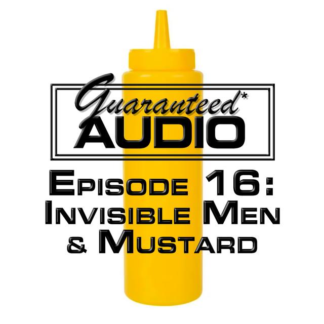 Guaranteed* Audio Episode 16 | Invisible Men & Mustard - podcast episode cover