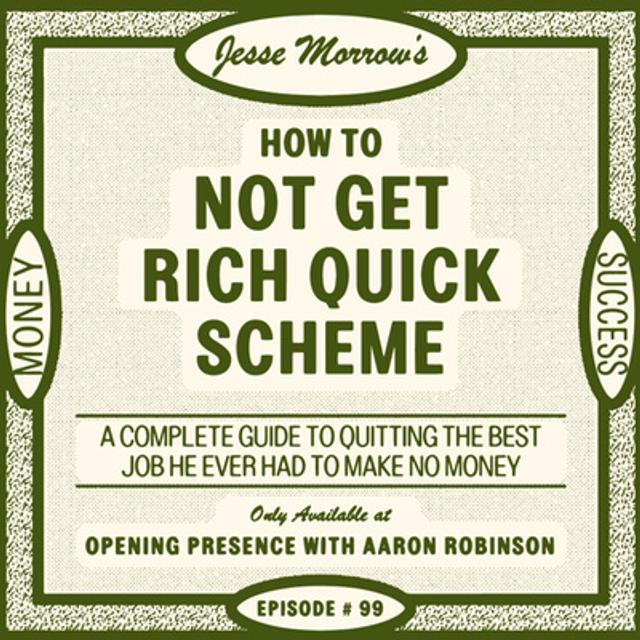 99 Jesse Morrow: How to NOT get rich quick scheme - podcast episode cover