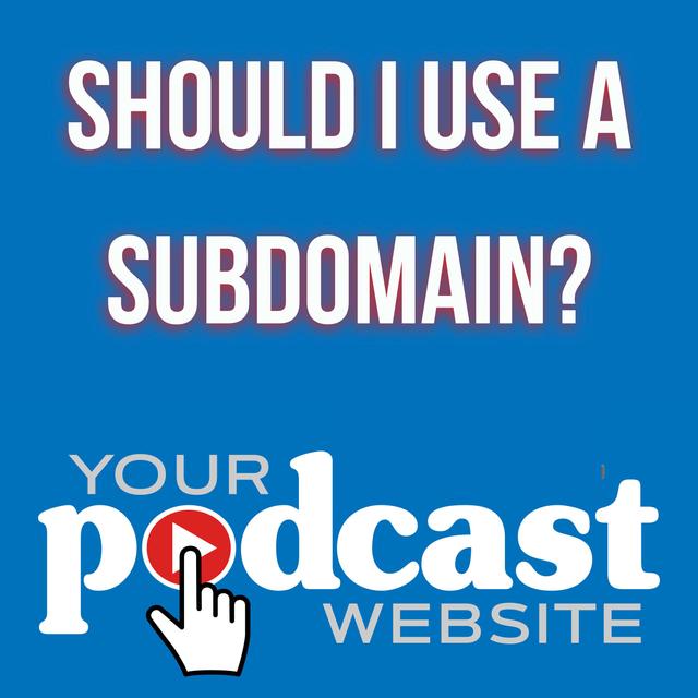 Should I Use a Subdomain For My Website? - podcast episode cover