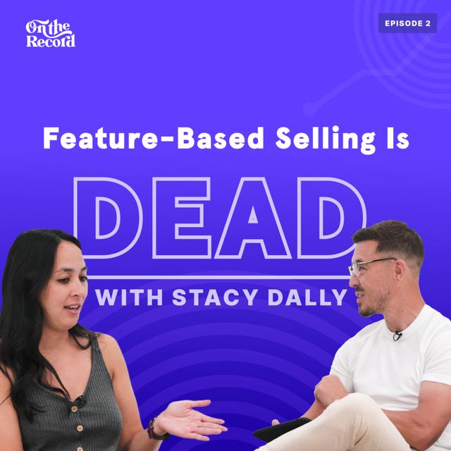 Feature-Based Selling is Dead - podcast episode cover