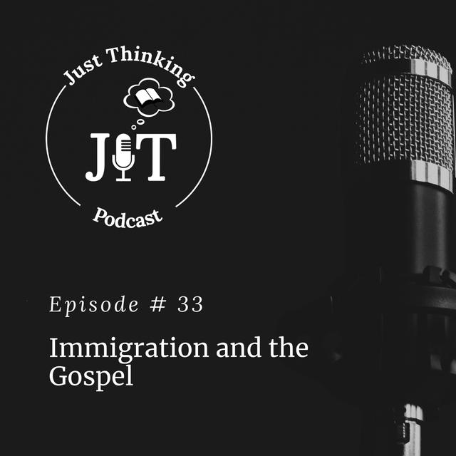 EP # 033 | Immigration and the Gospel - podcast episode cover