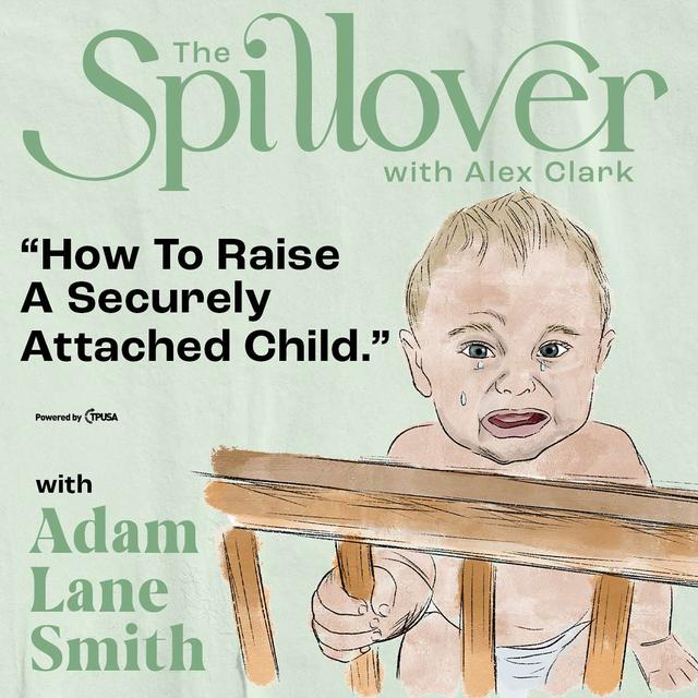 "How To Raise A Securely Attached Child." - With Attachment Specialist Adam Lane Smith - podcast episode cover