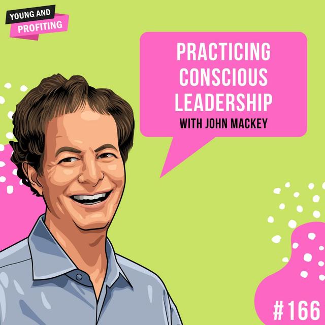 John Mackey: Practicing Conscious Leadership | E166 - podcast episode cover