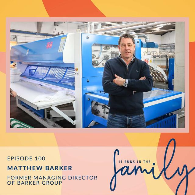 The Quintessential Family Business Story with Barker Group’s Former-MD, Matthew Barker #100 - podcast episode cover