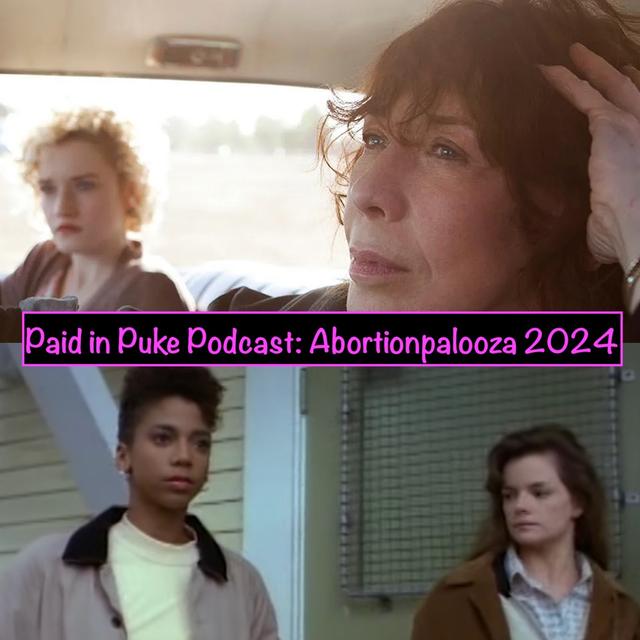 Paid in Puke S10 E1: Abortionpalooza 2024 - podcast episode cover