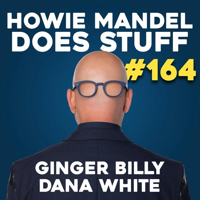 Ginger Billy & Dana White Leaves Us Shocked | Howie Mandel Does Stuff #164 - podcast episode cover