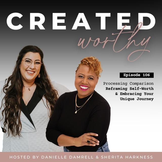 Processing Comparison – Reframing Self-Worth & Embracing Your Unique Journey | Danielle Damrell & Sherita Harkness | Episode 106 - podcast episode cover