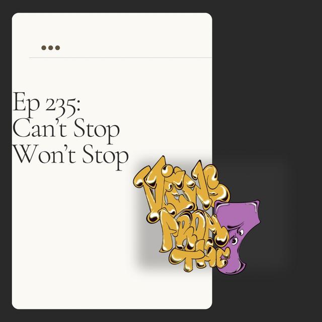 Ep 235: Can't Stop Won't Stop - podcast episode cover