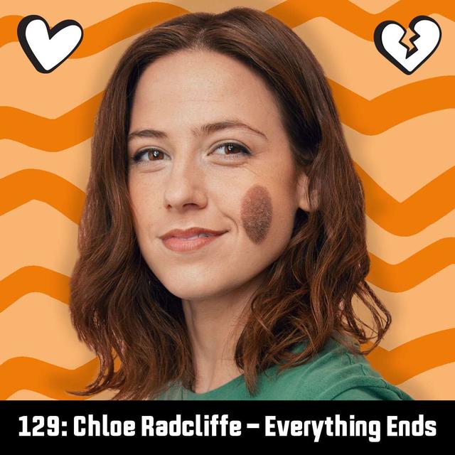 #129: Chloe Radcliffe - Everything Ends - podcast episode cover