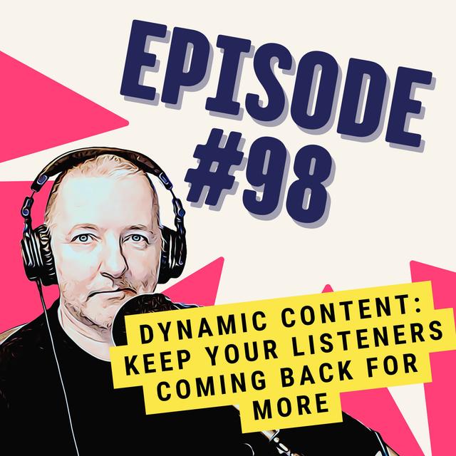 Dynamic Content: Keep Your Listeners Coming Back for More - podcast episode cover