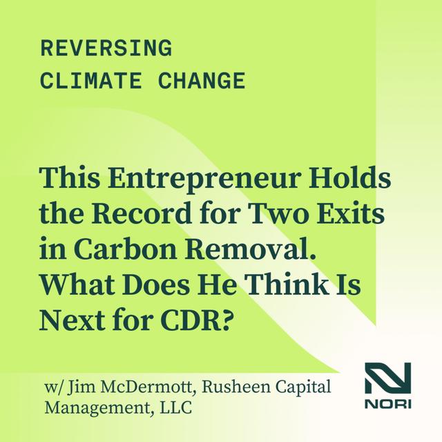 347: This Entrepreneur Holds the Record for Two Exits in Carbon Removal. What Does He Think Is Next for CDR?—w/ Jim McDermott, Rusheen Capital Management LLC - podcast episode cover