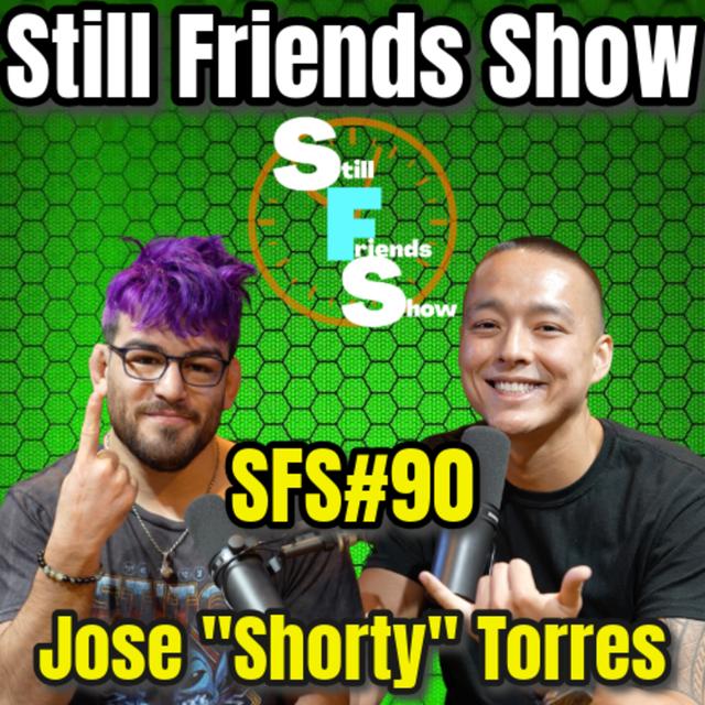 Happy Endings with Jose "Shorty" Torres | Still Friends Show Ep.90 - podcast episode cover