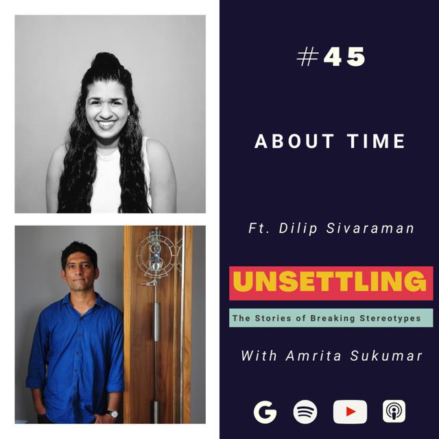 Ep-45: About Time ft. Dilip Sivaraman on UNSETTLING by Amrita Sukumar - podcast episode cover