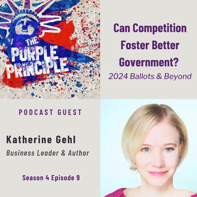Can Competition Foster Better Government? Reform Strategist Katherine Gehl on 2024 Ballots & Beyond - podcast episode cover