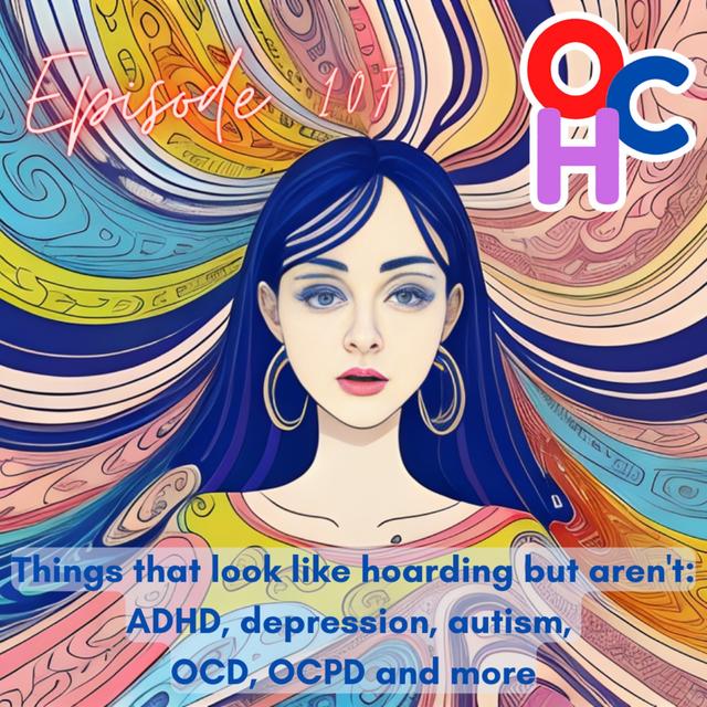 #107 Things that look like hoarding but aren’t: ADHD, depression, autism, OCD, OCPD and more - podcast episode cover