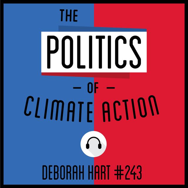 243: The Politics of Climate Action - Deborah Hart - podcast episode cover