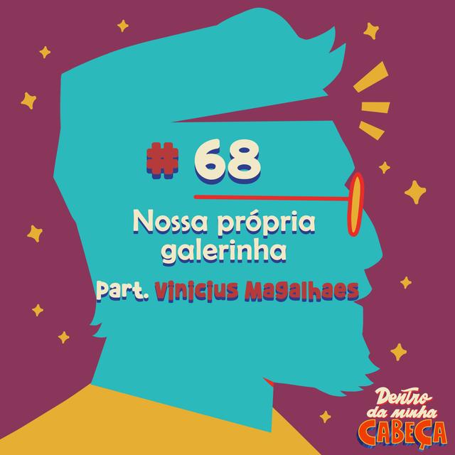 Episódio 68 - Nossa própria galerinha (part. Vinicius Magalhães) - podcast episode cover