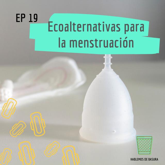 Ep 19 - Ecoalternativas para la menstruación - podcast episode cover