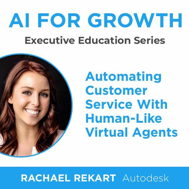 AI For Growth: Automating Customer Service With Human-Like Virtual Agents (Rachael Rekart, Autodesk) - podcast episode cover