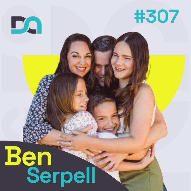 307 | Failing Forward, Raising Powerful Kids, and Breaking Up with Passivity (Ben Serpell) - podcast episode cover