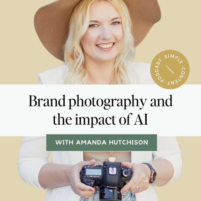 Demystifying Brand Photography and the Impact of AI with Amanda Hutchison - podcast episode cover