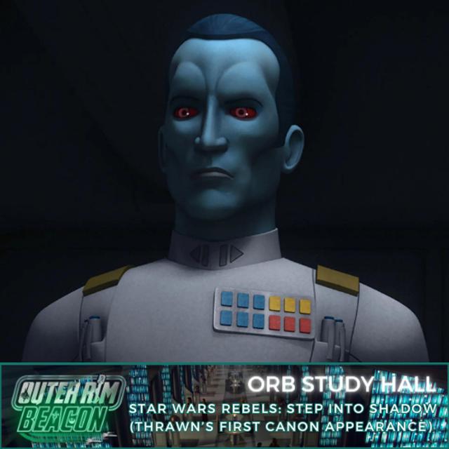 ORB Study Hall: Star Wars Rebels:  Steps Into Shadow (Thrawn’s First Canon Appearance) - podcast episode cover