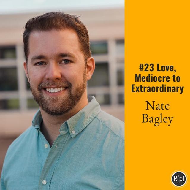 023 Love, Mediocre to Extraordinary with Nate Bagley - podcast episode cover