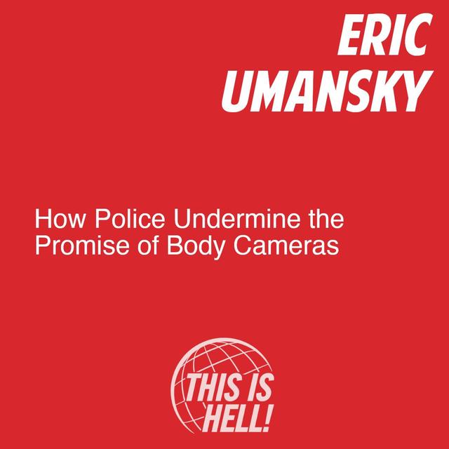 How Police Undermine The Promise of Body Cameras / Eric Umansky - podcast episode cover