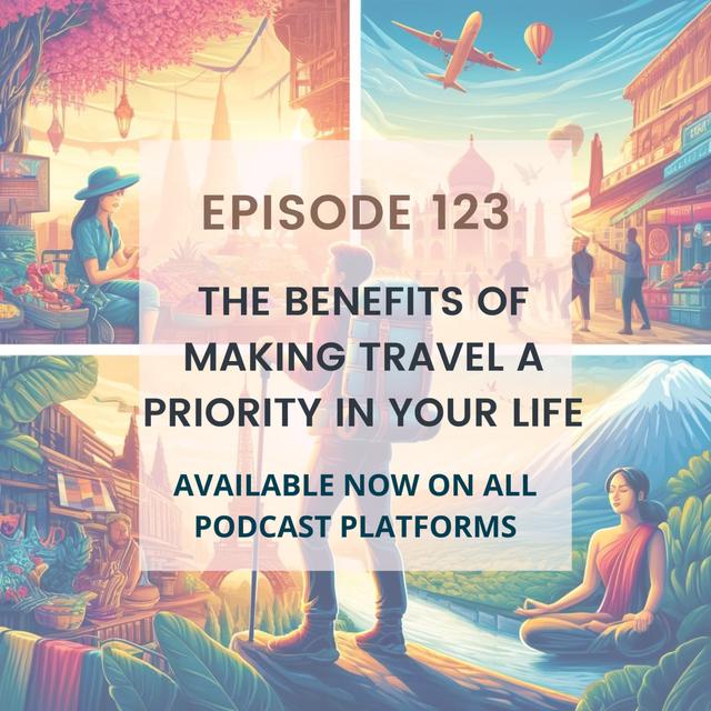 The Benefits of Making Travel a Priority in Your Life - podcast episode cover