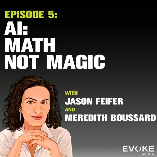 AI: Math not Magic with Jason Feifer and Meredith Broussard - podcast episode cover