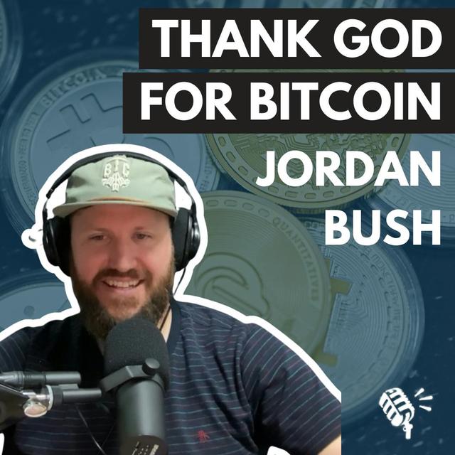 Thank God for Bitcoin: Jordan Bush - podcast episode cover