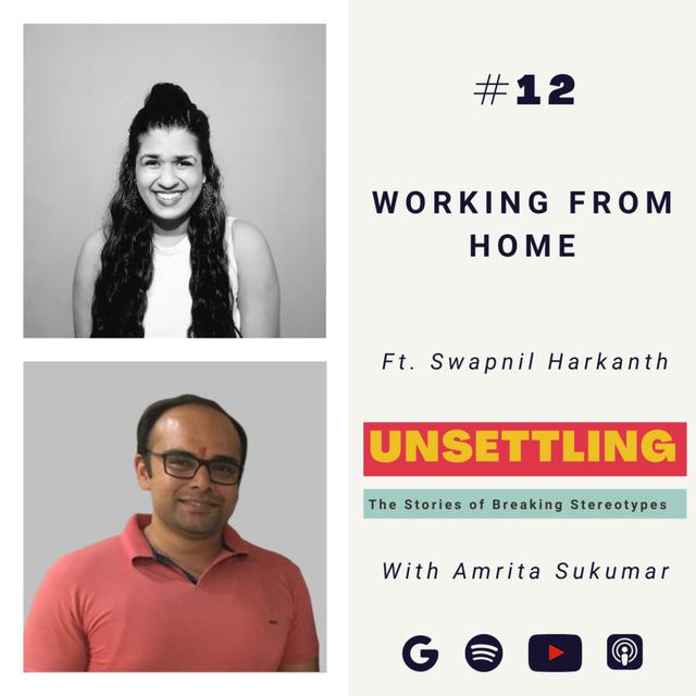 Ep- 12: Working from Home ft. Swapnil Harkanth on UNSETTLING by Amrita Sukumar - podcast episode cover