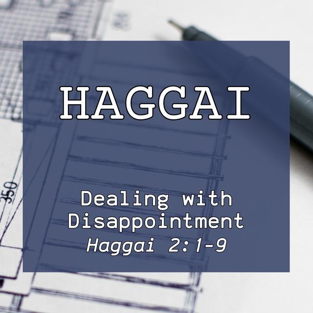 Haggai 2:1-9 // Dealing with Disappointment - podcast episode cover