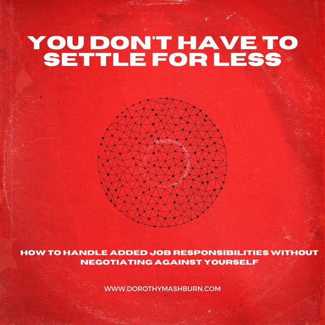 You don't have to settle for less: Learn how to master added job responsibilities without negotiating against yourself - podcast episode cover