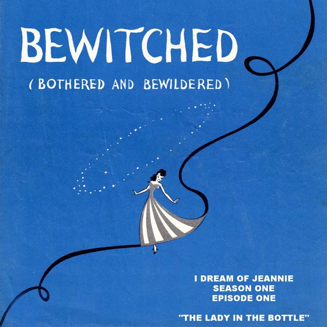 EPISODE FIVE: Bewitched, Bothered, and Bewildered Podcast - "The Lady In The Bottle" - podcast episode cover