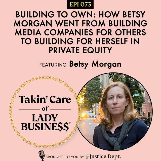 Ep 73: Building to Own: How Betsy Morgan Went From Building Media Companies For Others to Building For Herself in Private Equity - podcast episode cover