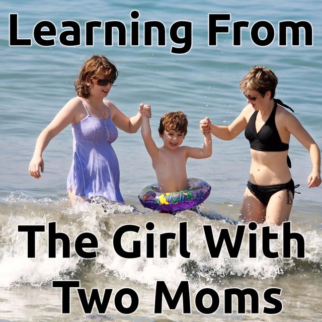 Ep 56 - What You Can Learn from the Daughter of Two Moms - podcast episode cover