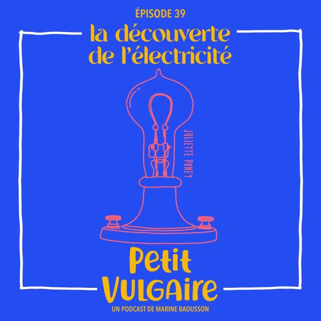 PETIT VULGAIRE : LA DECOUVERTE DE L'ÉLECTRICITÉ - podcast episode cover