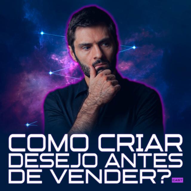 275 – COMO CRIAR DESEJO ANTES DE VENDER? - podcast episode cover