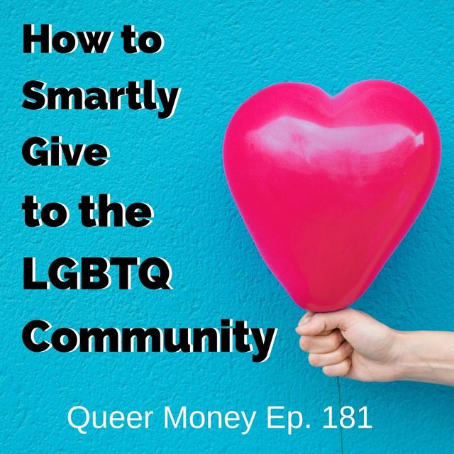 How to Smartly Give to LGBTQ Community - Queer Money Ep. 181 - podcast episode cover