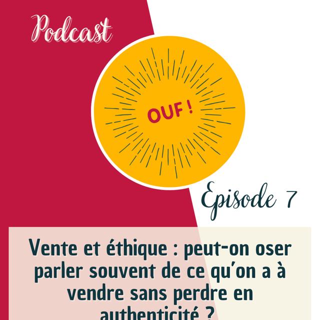 #7 - Vente et éthique : peut-on oser parler souvent de ce qu’on a à vendre sans perdre en authenticité ? - podcast episode cover