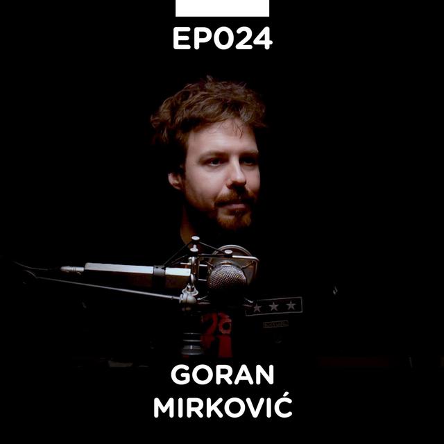 EP 024: Goran Mirković - Pojačalo podcast - podcast episode cover